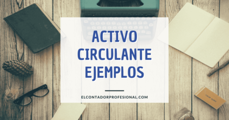 Conoce 10 Ejemplos de Activos Circulantes en Empresas Conoce 10 Ejemplos de Activos Circulantes en Empresas